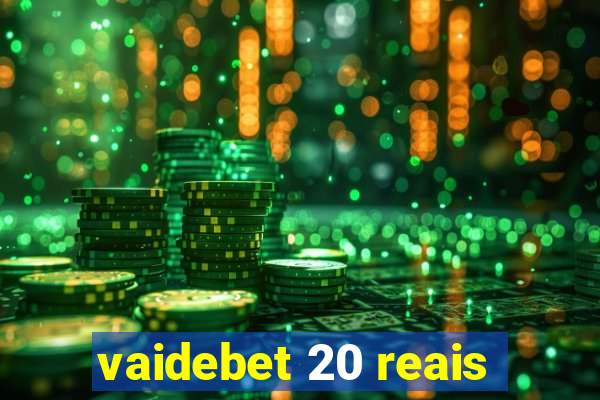 vaidebet 20 reais